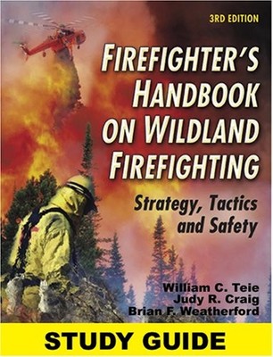 STUDY GUIDE FOR THE FIREFIGHTER'S HANDBOOK ON WILDLAND By William C. Teie