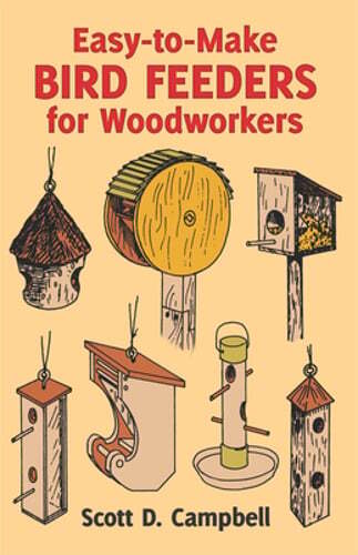 Easy-To-Make Bird Feeders for Woodworkers by Scott D Campbell: Used