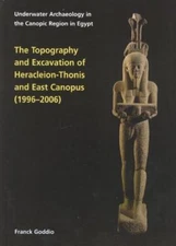 Topography and Excavation of Heracleion-Thonis and East Canopus (1996-2006): U..