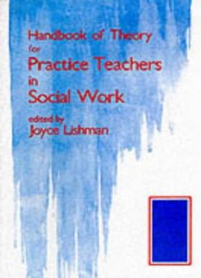 Handbook of Theory for Practice Teachers in Social Work,Joyce Lishman