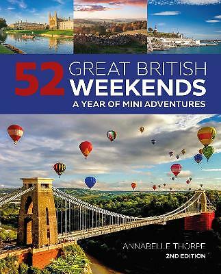 52 Great British Weekends - 2nd edition: A Year of Mini Adventures by...