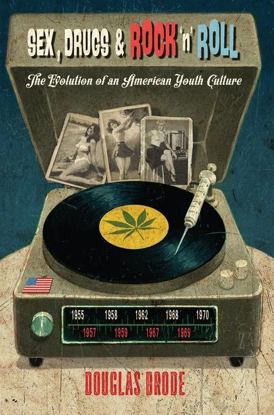 Sex, Drugs & Rock 'N' Roll | The Evolution Of An American Youth Culture | Brode-image