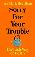 Ann Marie Hourihane - Sorry For Your Trouble The Irish Way Of Death - G245Z