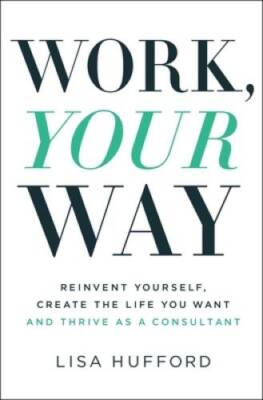 Work, Your Way: Reinvent Yourself, Create the Life You Want and Thrive as - GOOD