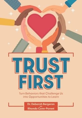 Trust First : Turn Behaviors That Challenge Us Into Opp - Trade Paperback NEW Rh
