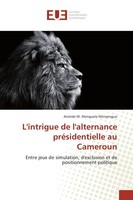 L'intrigue De L'alternance PréSidentielle Au Cameroun Aristide M. Menguele Menye