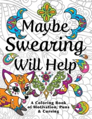 Maybe Swearing Will Help: Adult Coloring Book - Paperback - GOOD