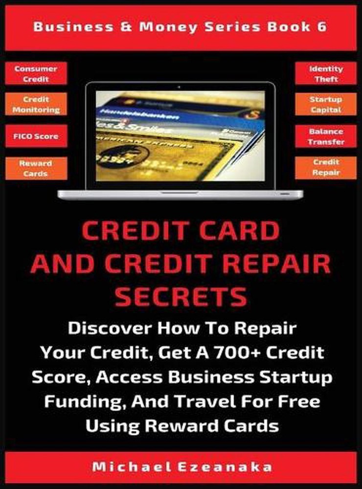 Credit Card And Credit Repair Secrets: Discover How To Repair Your Credit, Get A Credit Card And Credit Repair Secrets: Discover How To Repair Your Credit, Get A
