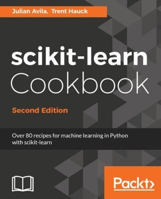 Scikit-Learn Cookbook : Over 80 Recipes for Machine Learning in P