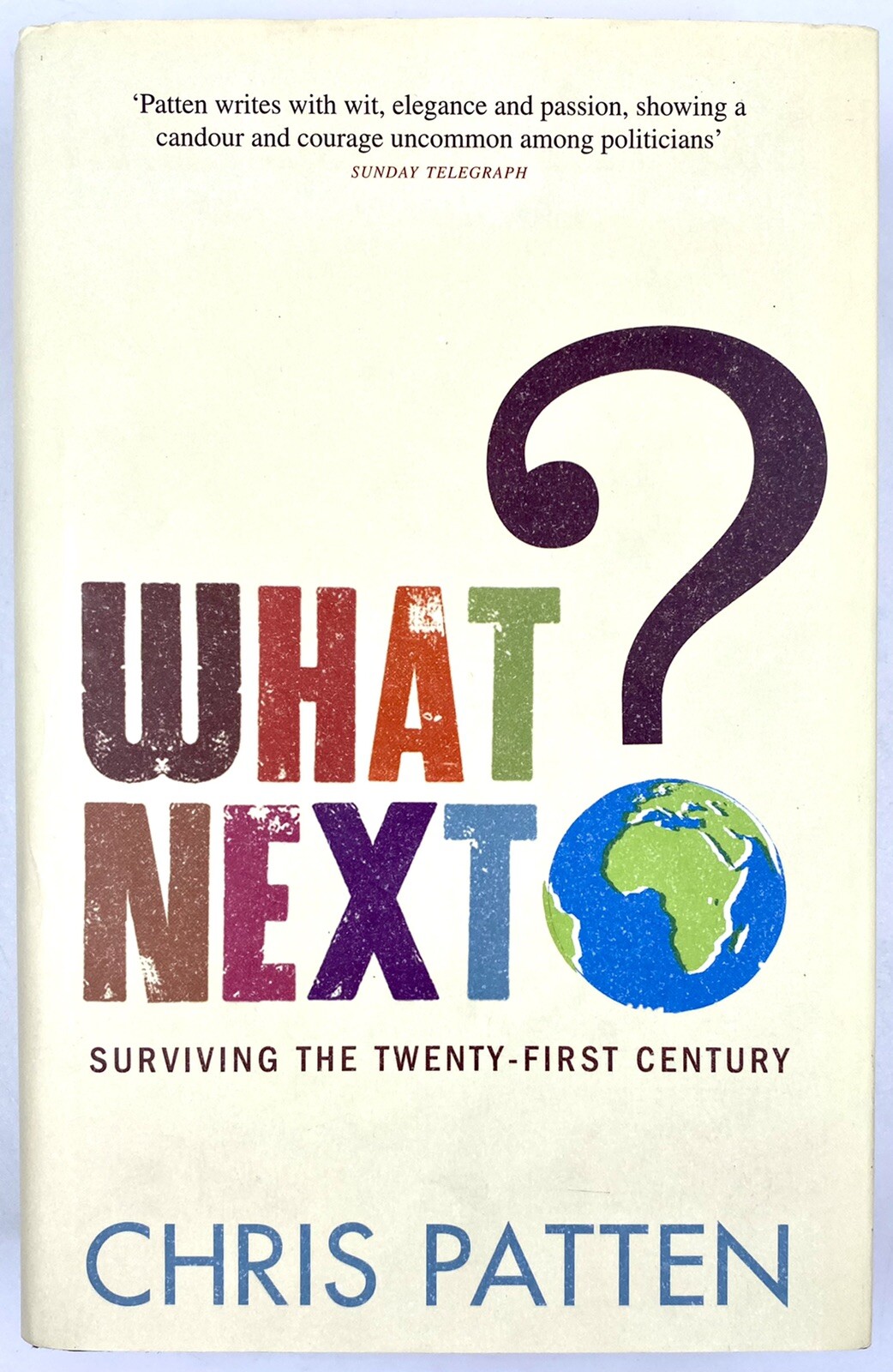 WHAT NEXT? SURVIVING THE TWENTY-FIRST CENTURY - Chris Patten (2008) 1st Edition