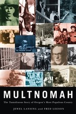 MULTNOMAH: THE TUMULTUOUS STORY OF OREGON'S MOST POPULOUS By Jewel Mint