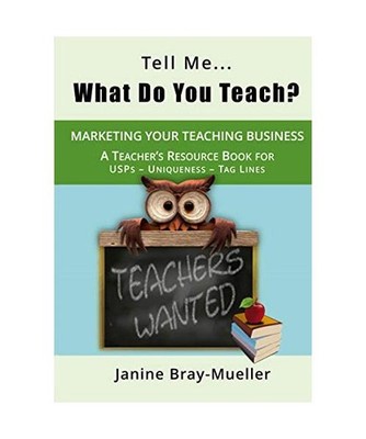 Tell Me... What Do You Teach?: The Teacher's Guide to Marketing your Teaching Bu