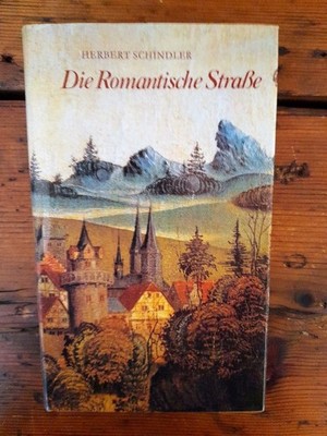 Die Romantische Straße - Eine Kunstreise vom Main zu den Alpen Schindler, Herber