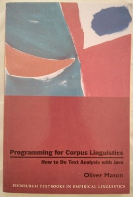 Programming for Corpus Linguistics. How to Do Text Analysis with Java. Mason, Ol
