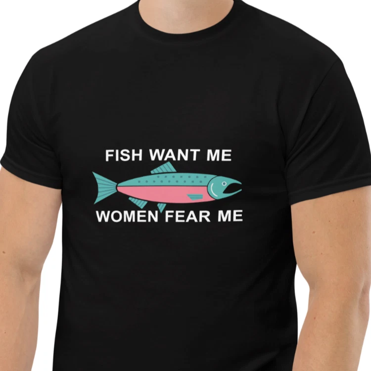Fish Want Me Women Fear Me - Unisex T-shirt | Fishing Shirt w/ Salmon