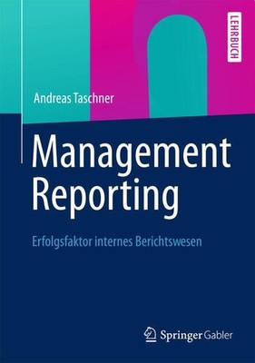 Management Reporting: Erfolgsfaktor internes Berichtswesen Taschner, Andreas: