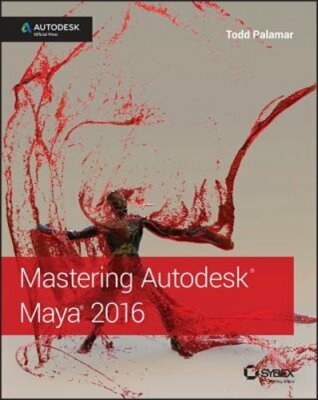 Mastering Autodesk Maya 2016: Autodesk Official Press by Todd Palamar: New