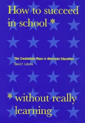 How to Succeed in School Without Really Learning: The Credentials Race in Am...