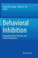 Behavioral Inhibition Integrating Theory, Research, And Clinical Perspectives Xv