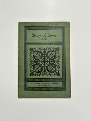 Story of IOWA 1912 History Booklet - By Inez McFee F.A. Owen Publishing Co