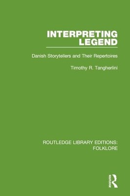 Interpreting Legend Pbdirect: Danish Storytellers and their Repertoires by Timo