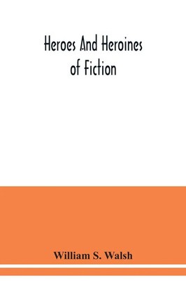 William S. Walsh | Heroes and heroines of fiction | Taschenbuch | Englisch