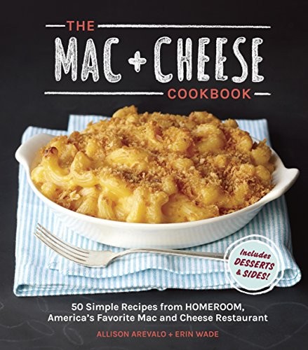 The MAC + Cheese Cookbook: 50 Simple Recipes,Allison Arevalo