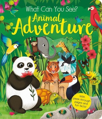 What Can You See? Animal Adventure: With Peek-Through Pages and Fun Facts! -...