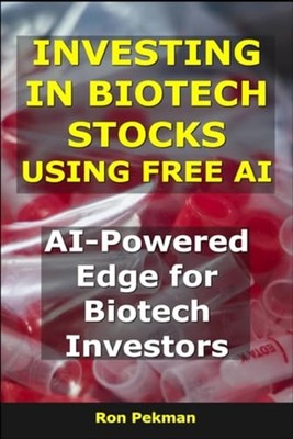 Investing in Biotech Stocks Using Free AI - AI-Powered  - paperback NEW RON. PEK