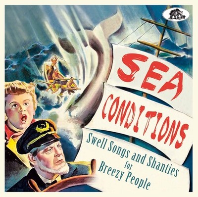 Various Artists - Sea Conditions: Swell Songs And Shanties For Breezy People (Va