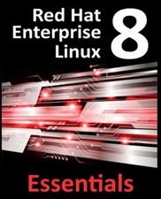 Red Hat Enterprise Linux 8 Essentials: Learn to Install, Administer and Deploy