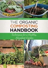 The Organic Composting Handbook: Techniques for a Healthy, Abundant Garden by C