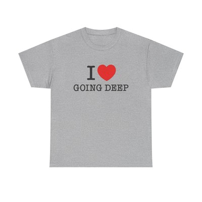 I Love Going Deep Sex Jokes Graphic T Shirt S-5XL NEW Unisex Heavy Cotton Tee