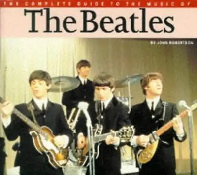 The Complete Guide to the Music of . . . : The Beatles - John Robertson