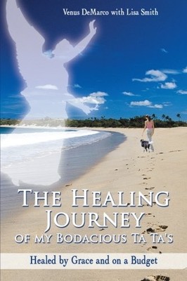 THE HEALING JOURNEY OF MY BODACIOUS TA TA'S: HEALED BY By Venus Demarco *VG+*