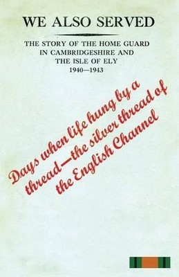 Anon ''WE ALSO SERVED''The Story of the Home Guard in Cambridgeshire (Taschenbuch)