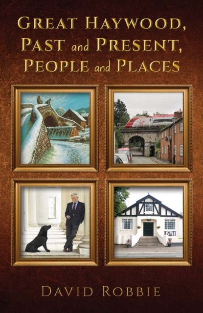 Great Haywood, Past and Present, People and Places by David Robbie