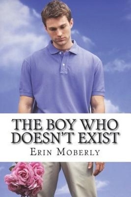 The Boy Who Doesn't Exist by Erin Moberly [Paperback]
