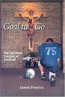 Goal to Go : The Spiritual Lessons of Football Hardcover James Pe