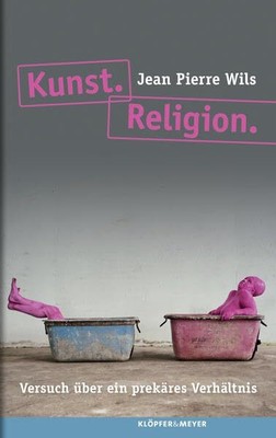Kunst. Religion: Versuch über ein prekäres Verhältnis [Hardcover] Jean Pierre Wi