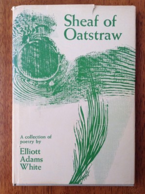 Sheaf of Oatstraw by Elliott Adams White 1st Ed New England Vermont Poetry