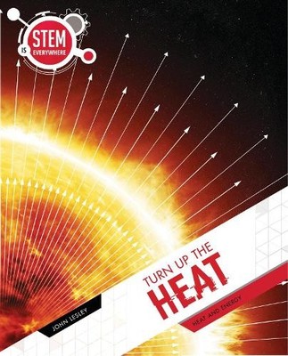 John Lesley Turn Up The Heat (Paperback) STEM Is Everywhere