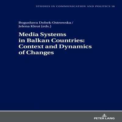 Media Systems in Balkan Countries Context and Dynamics of Changes