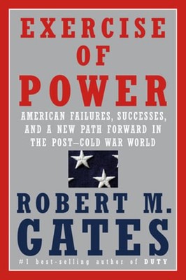 Exercise of Power: American Failures, Successes, and a New Path Forward in the