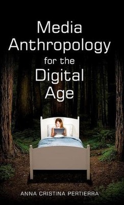 Media Anthropology for the Digital Age by Anna Cristina Pertierra (English) Hard