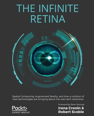 The Infinite Retina: Spatial Computing, Augmented Reality, and how a collisi...