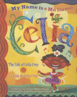 My Name is Celia/Me llamo Celia: The Life of Celia Cruz/la vida de C - VERY GOOD