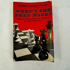 What's the Next Move? : A Book of Chess Tactics for Children by George F Kane
