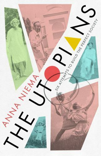 Utopians : Six Attempts to Build the Perfect Society by Anna Neima (2021, ...