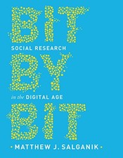BIT BY BIT: SOCIAL RESEARCH IN THE DIGITAL AGE By Matthew J. Salganik BRAND NEW